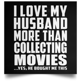 I Love My Husband More Than Collecting Movies - Poster Square