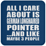 All I Care About Is German Longhaired Pointer - Drink Coaster