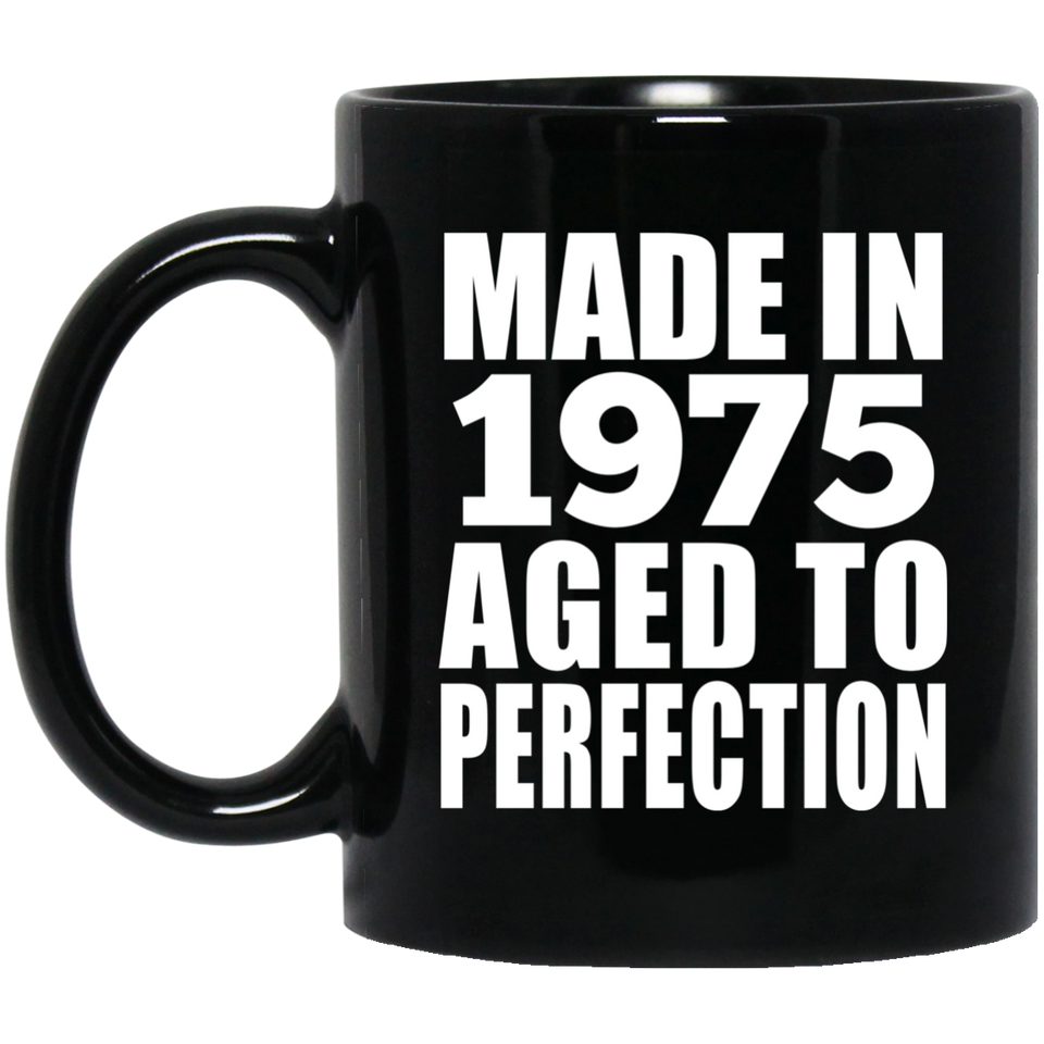 49th Birthday Made In 1975 Aged to Perfection - 11 Oz Coffee Mug Black