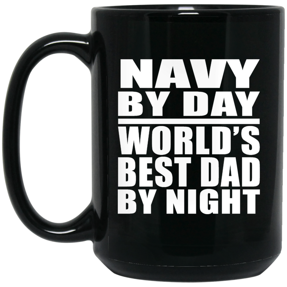 Navy By Day World's Best Dad By Night - 15 Oz Coffee Mug Black