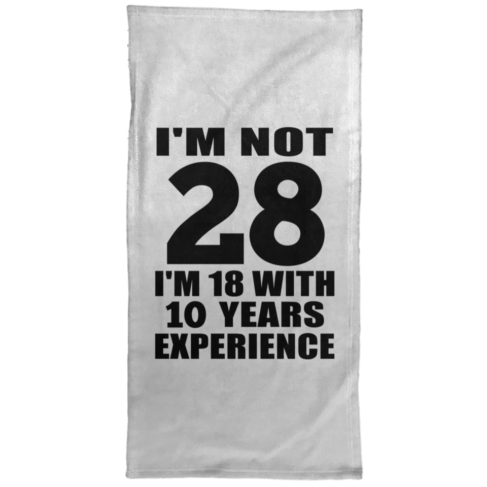 28th Birthday I'm Not 28 I'm 18 With 10 Years Experience - Hand Towel