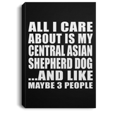 All I Care About Is My Central Asian Shepherd Dog - Canvas Portrait