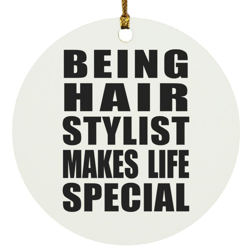Being Hair Stylist Makes Life Special - Circle Ornament