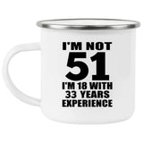 51st Birthday I'm Not 51 I'm 18 With 33 Years Experience - 12oz Camping Mug