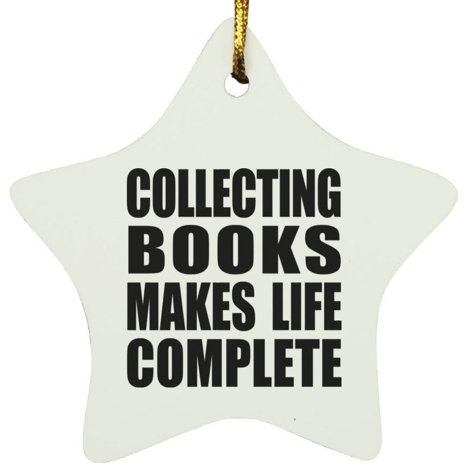 Collecting Books Makes Life Complete - Star Ornament