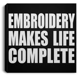 Embroidery Makes Life Complete - Canvas Square