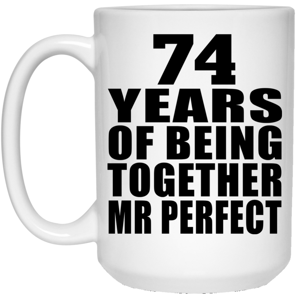 74th Anniversary 74 Years Of Being Mr Perfect - 15 Oz Coffee Mug