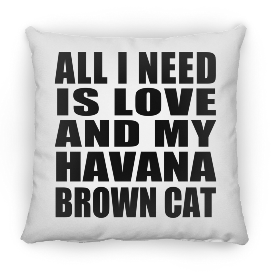 All I Need Is Love And My Havana Brown Cat - Throw Pillow