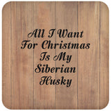All I Want For Christmas Is My Siberian Husky - Drink Coaster C