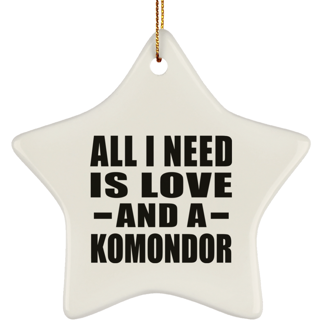 All I Need Is Love And A Komondor - Star Ornament