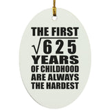 25th Birthday Square Root of 625 Years of Childhood - Oval Ornament