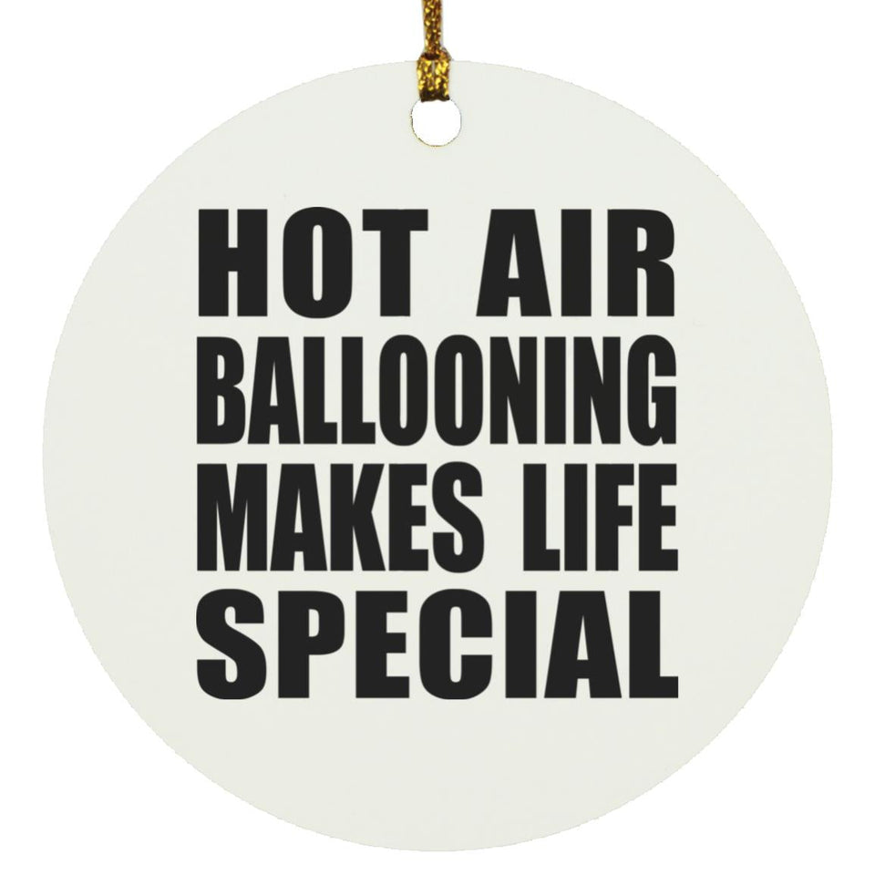 Hot Air Ballooning Makes Life Special - Circle Ornament