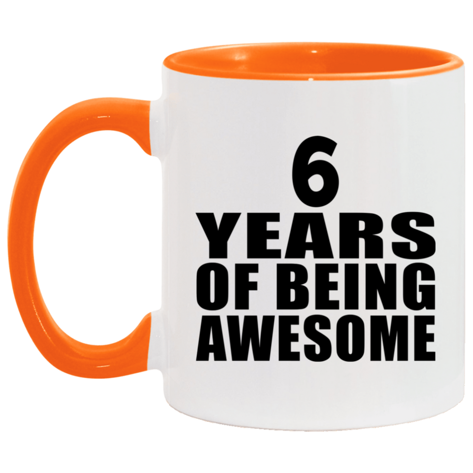 6th Birthday 6 Years Of Being Awesome - 11oz Accent Mug Orange
