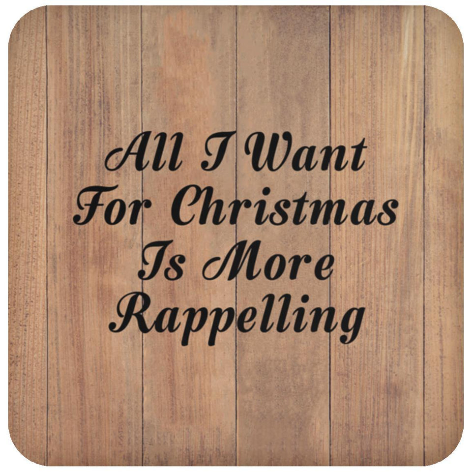All I Want For Christmas Is More Rappelling - Drink Coaster C