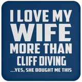 I Love My Wife More Than Cliff Diving - Drink Coaster