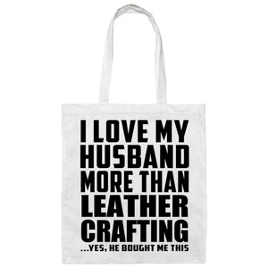 I Love My Husband More Than Leather Crafting - Tote Bag White