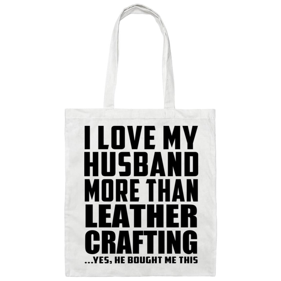 I Love My Husband More Than Leather Crafting - Tote Bag White