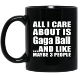 All I Care About Is Gaga Ball - 11 Oz Coffee Mug Black