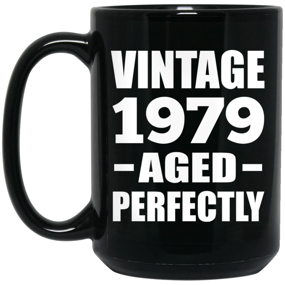 45th Birthday Vintage 1979 Aged Perfectly - 15oz Coffee Mug Black