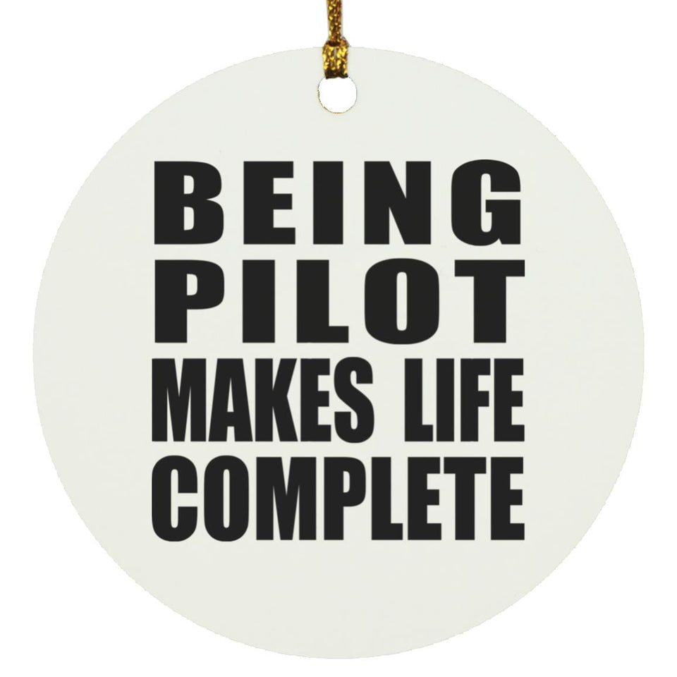 Being Pilot Makes Life Complete - Circle Ornament