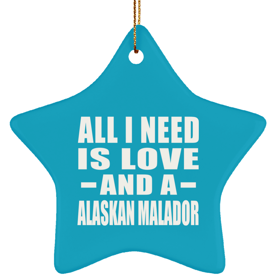 All I Need Is Love And A Alaskan Malador - Star Ornament