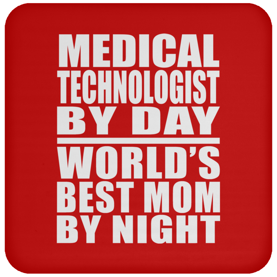 Medical Technologist By Day World's Best Mom By Night - Drink Coaster
