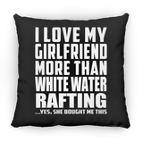 I Love My Girlfriend More Than White Water Rafting - Throw Pillow Black