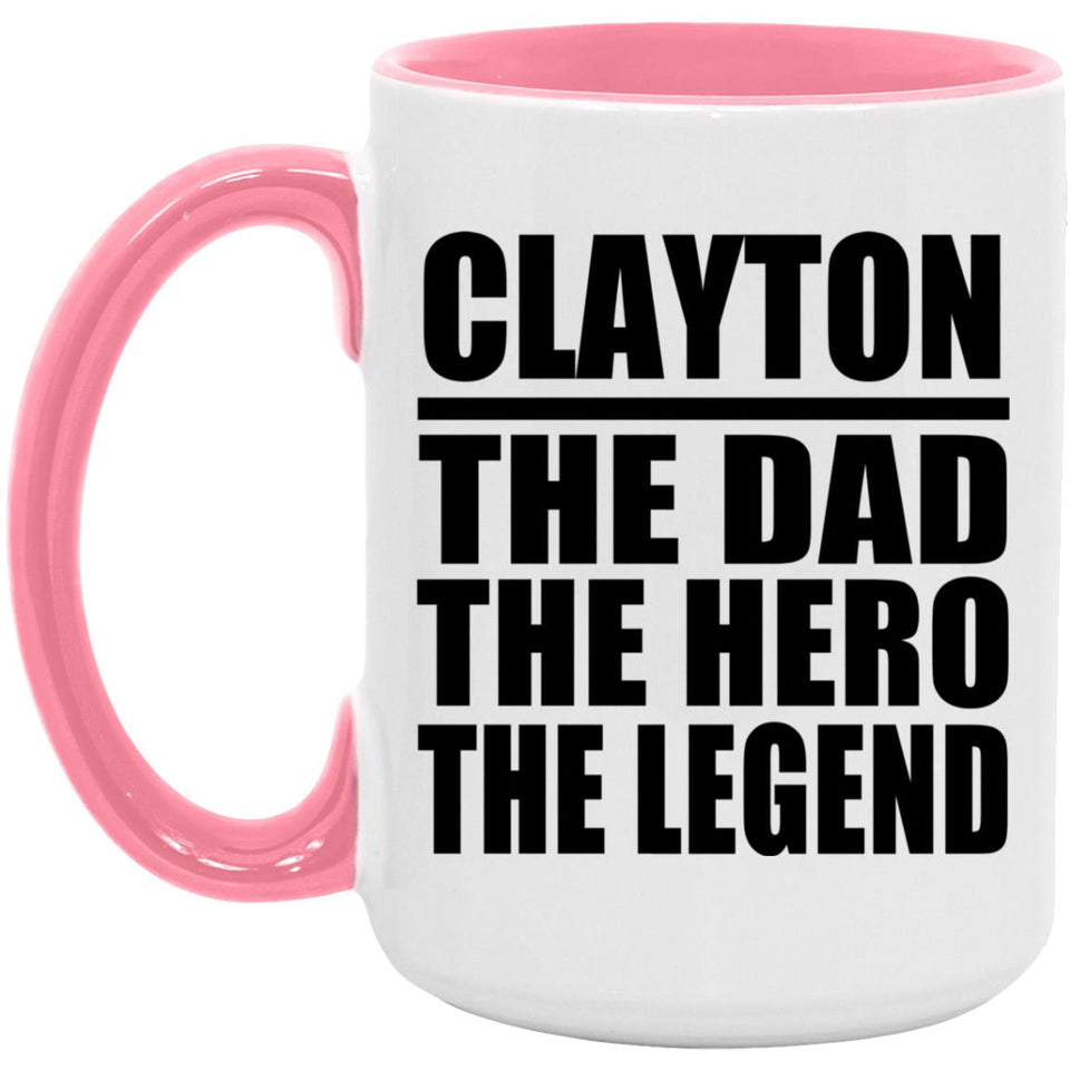 Clayton The Dad The Hero The Legend - 15oz Accent Mug Pink