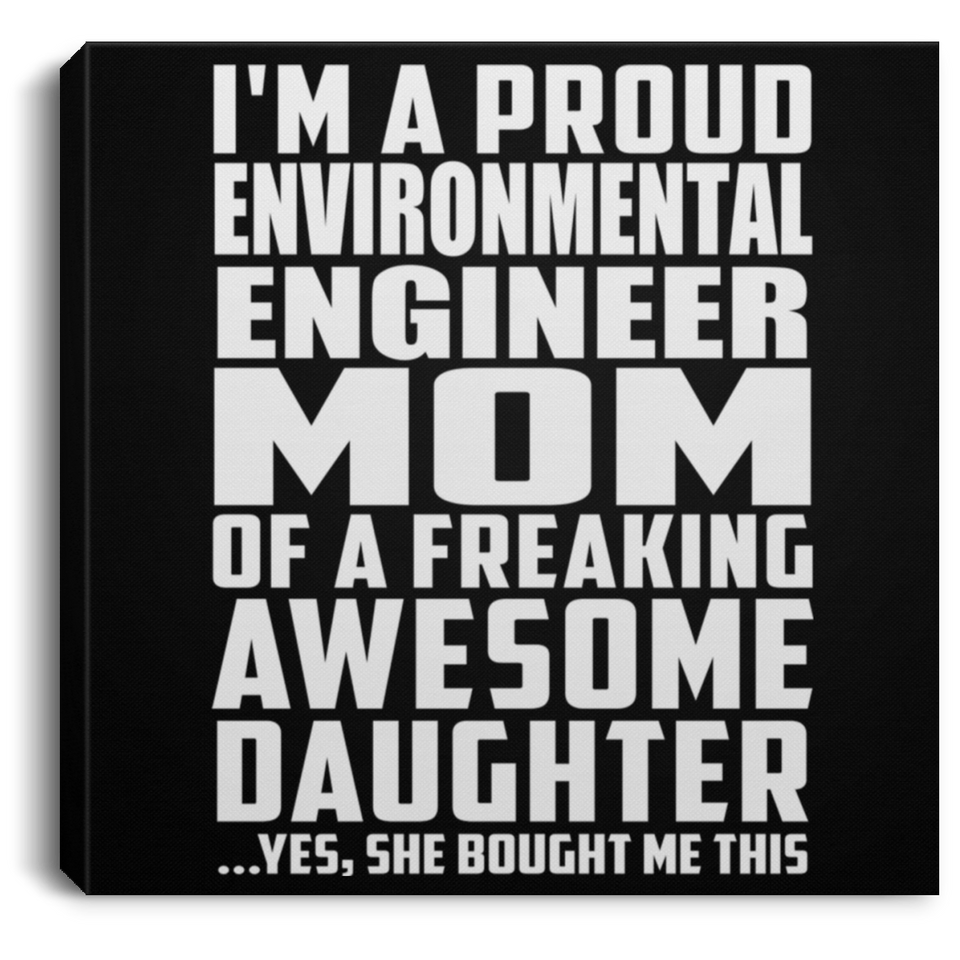 Proud Environmental Engineer Mom Of Awesome Daughter - Canvas Square