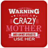 Warning I Have A Crazy Mother & I Am Not Afraid To Use Her - Drink Coaster
