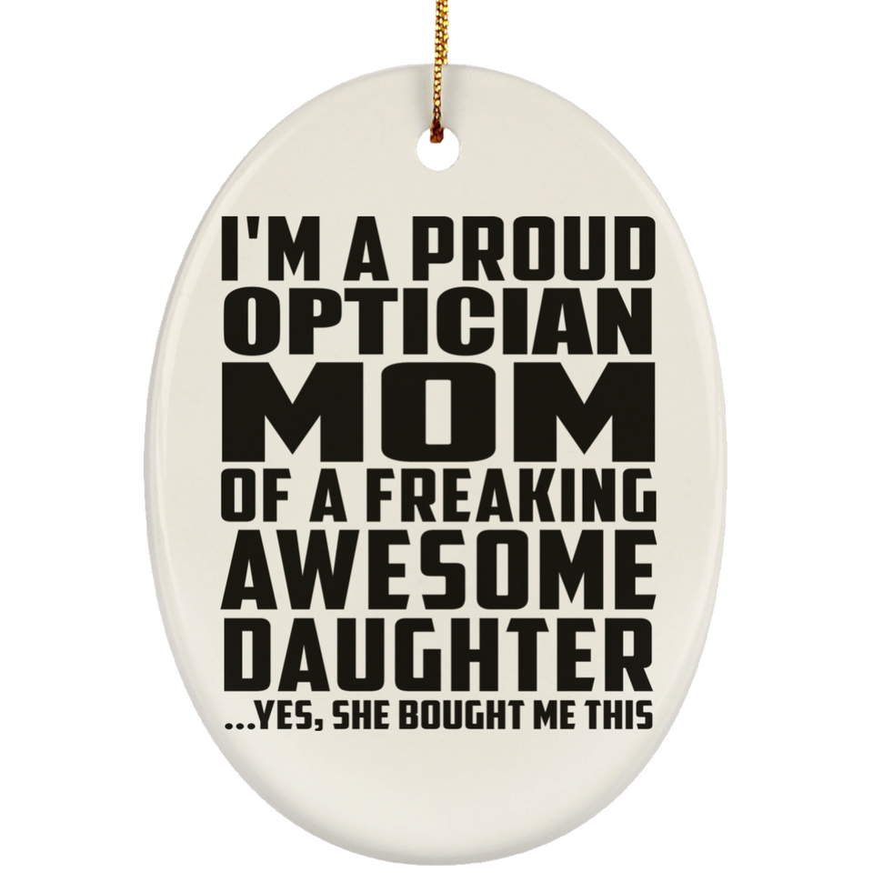 Proud Optician Mom Of Awesome Daughter - Oval Ornament