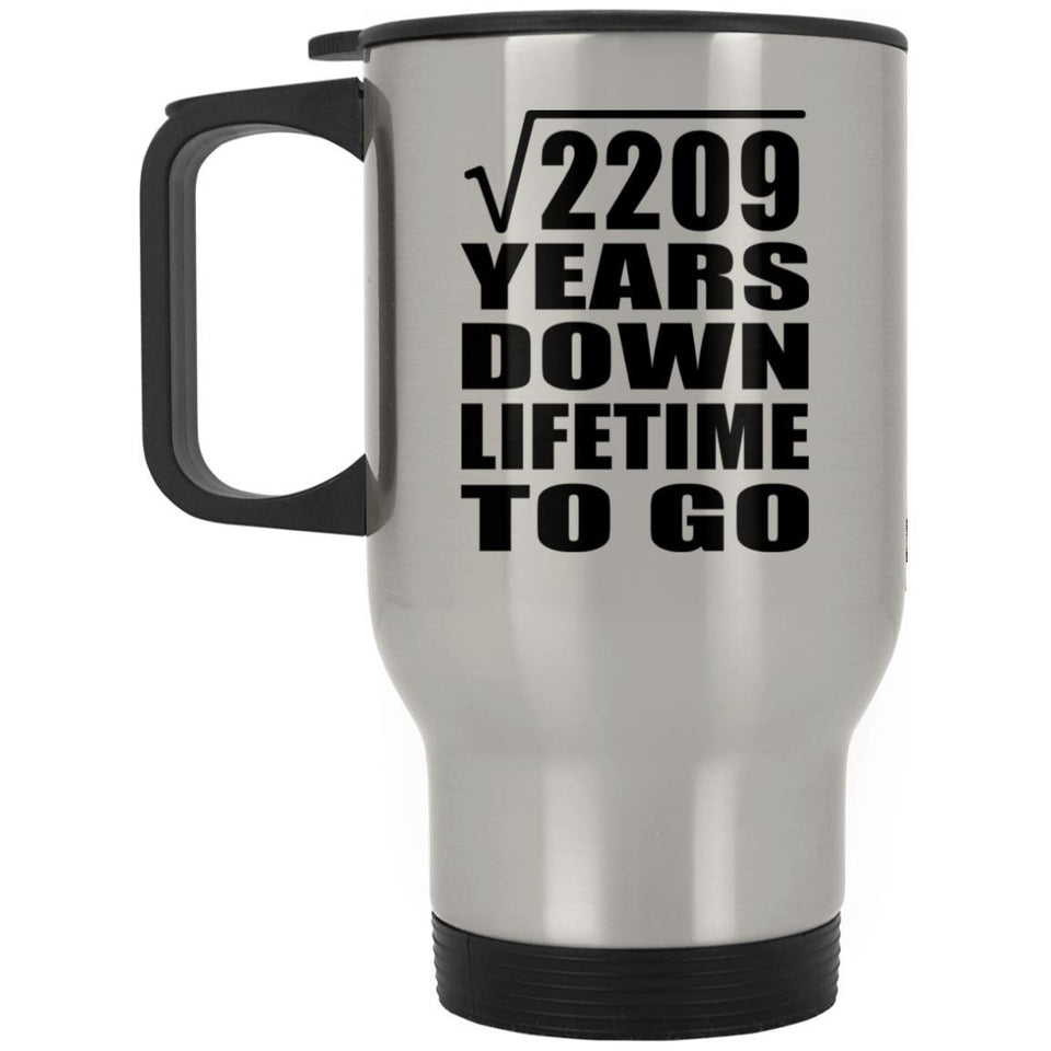47th Anniversary Square Root of 2209 Years Lifetime To Go - Silver Travel Mug