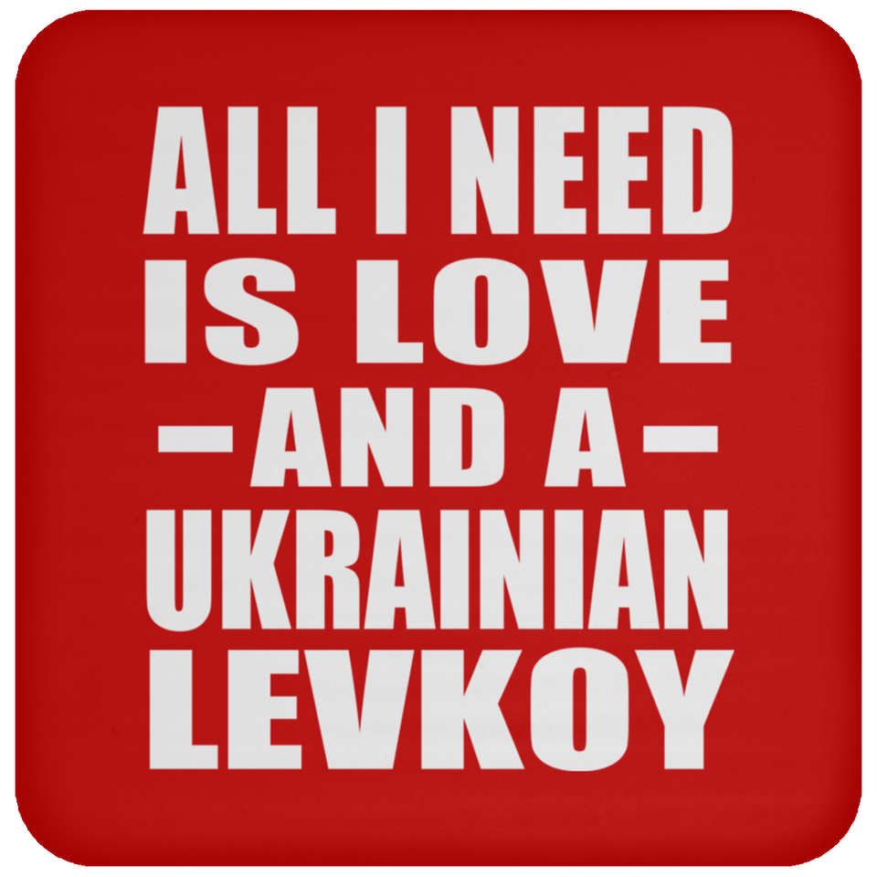 All I Need Is Love And A Ukrainian Levkoy - Drink Coaster