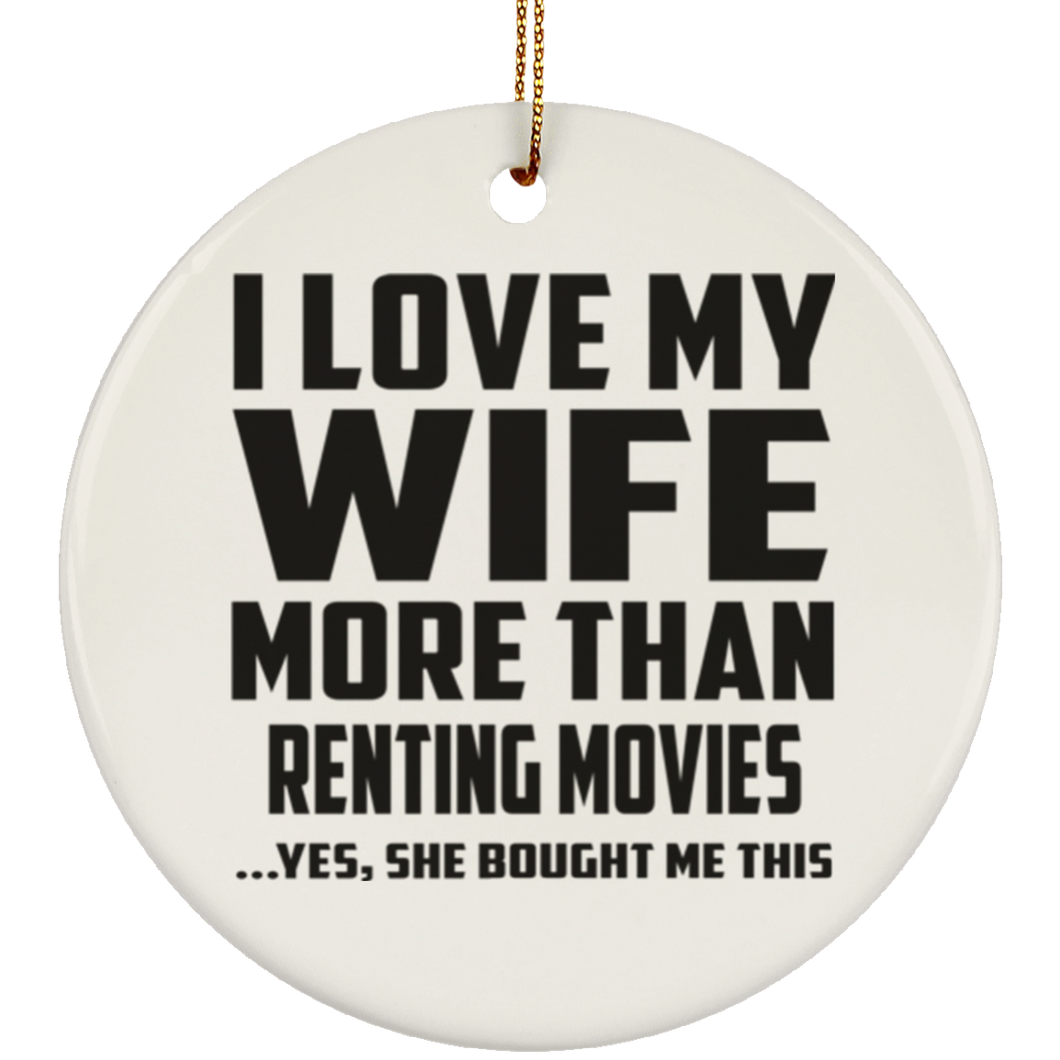 I Love My Wife More Than Renting movies - Circle Ornament