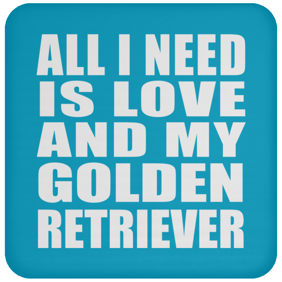 All I Need Is Love And My Golden Retriever - Drink Coaster