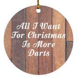 All I Want For Christmas Is More Darts - Circle Ornament E
