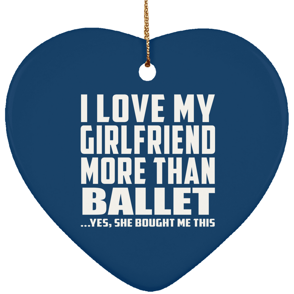 I Love My Girlfriend More Than Ballet - Heart Ornament