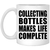 Collecting Bottles Makes Life Complete - 11oz Coffee Mug