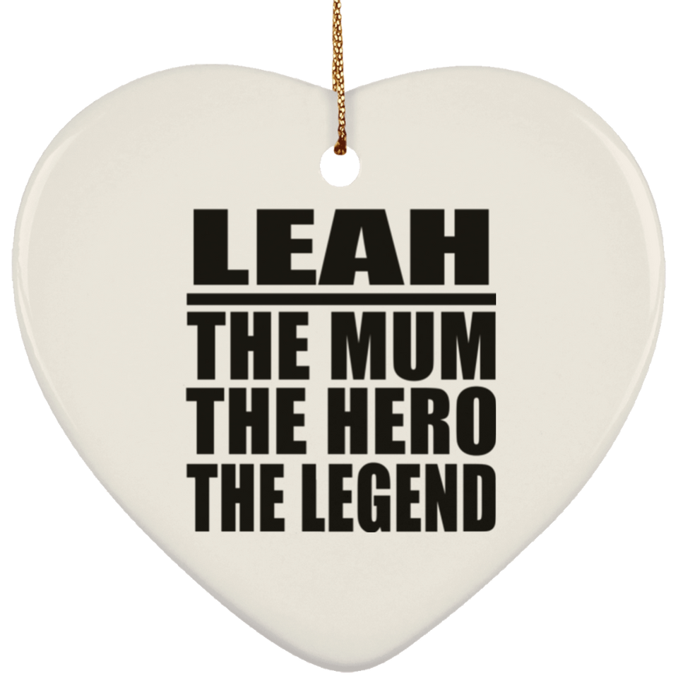 Leah The Mum The Hero The Legend - Heart Ornament