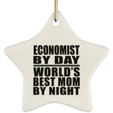 Economist By Day World's Best Mom By Night - Star Ornament