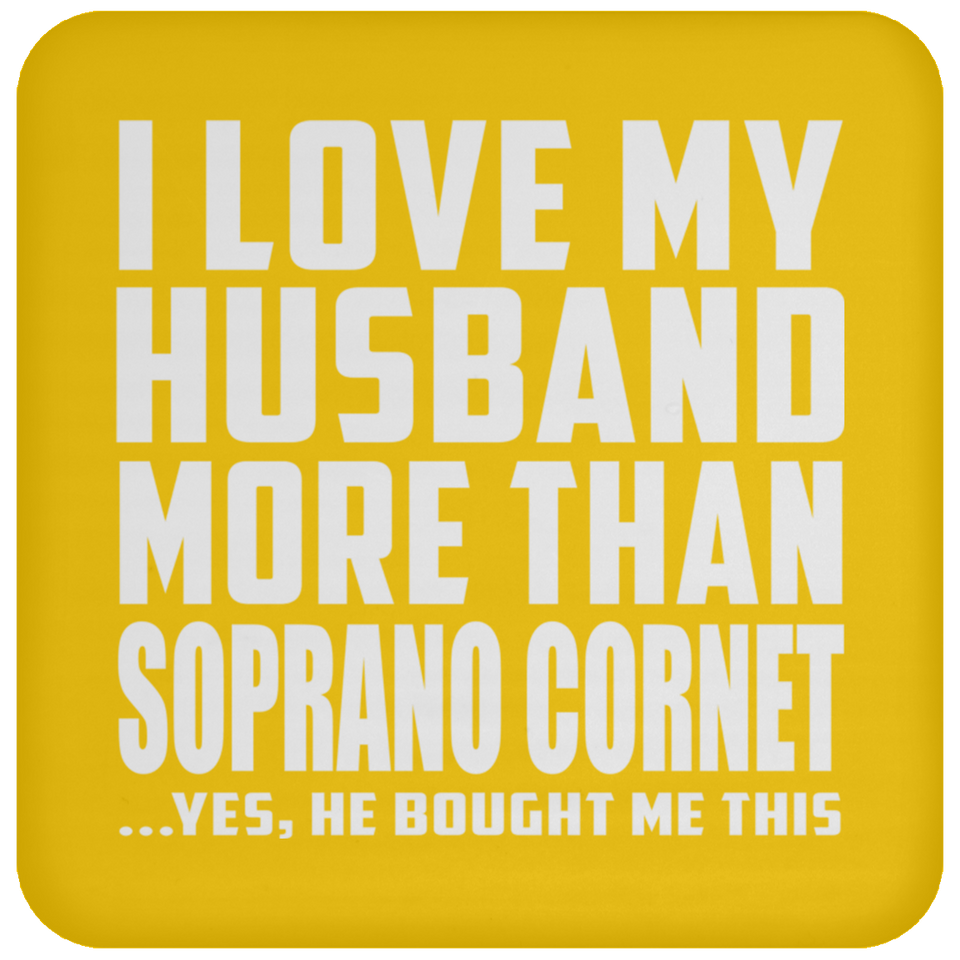 I Love My Husband More Than Soprano Cornet - Drink Coaster