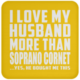 I Love My Husband More Than Soprano Cornet - Drink Coaster