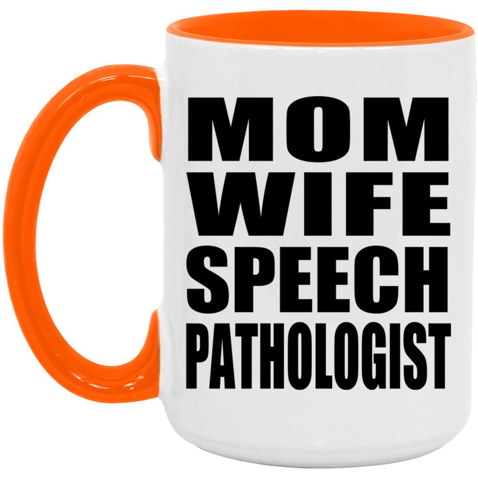 Mom Wife Speech Pathologist - 15oz Accent Mug Orange