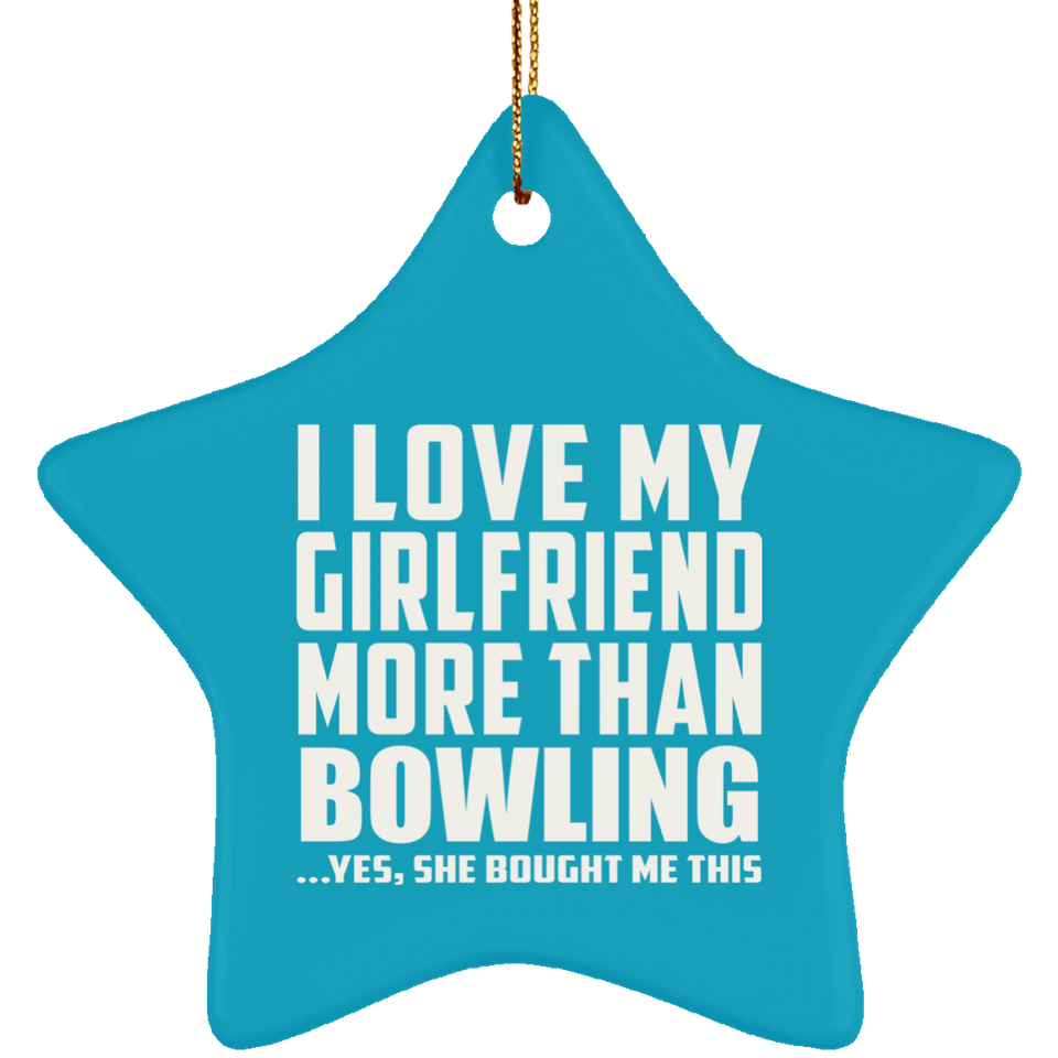 I Love My Girlfriend More Than Bowling - Star Ornament