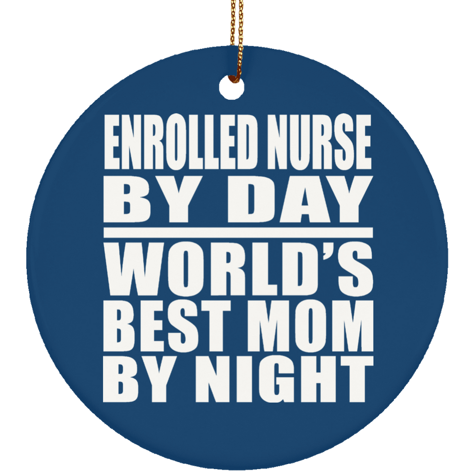 Enrolled Nurse By Day World's Best Mom By Night - Circle Ornament