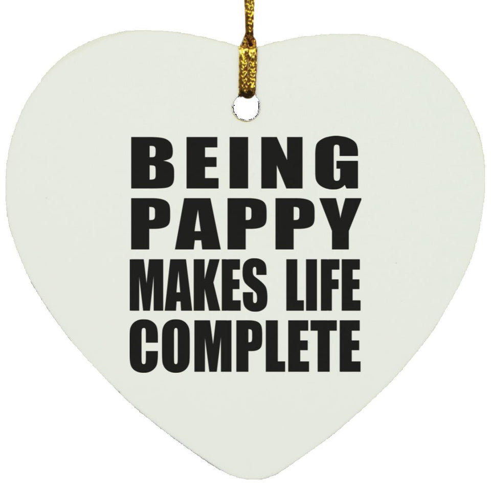 Being Pappy Makes Life Complete - Heart Ornament