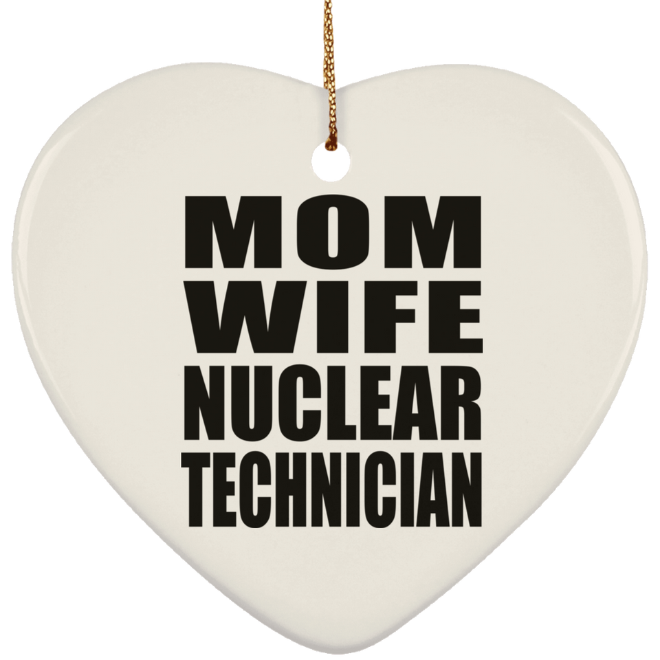 Mom Wife Nuclear Technician - Heart Ornament