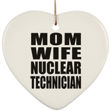 Mom Wife Nuclear Technician - Heart Ornament