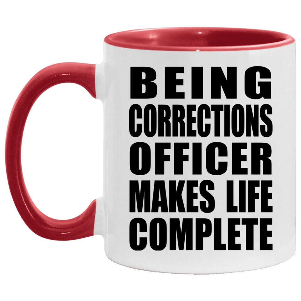 Being Corrections Officer Makes Life Complete - 11oz Accent Mug Red