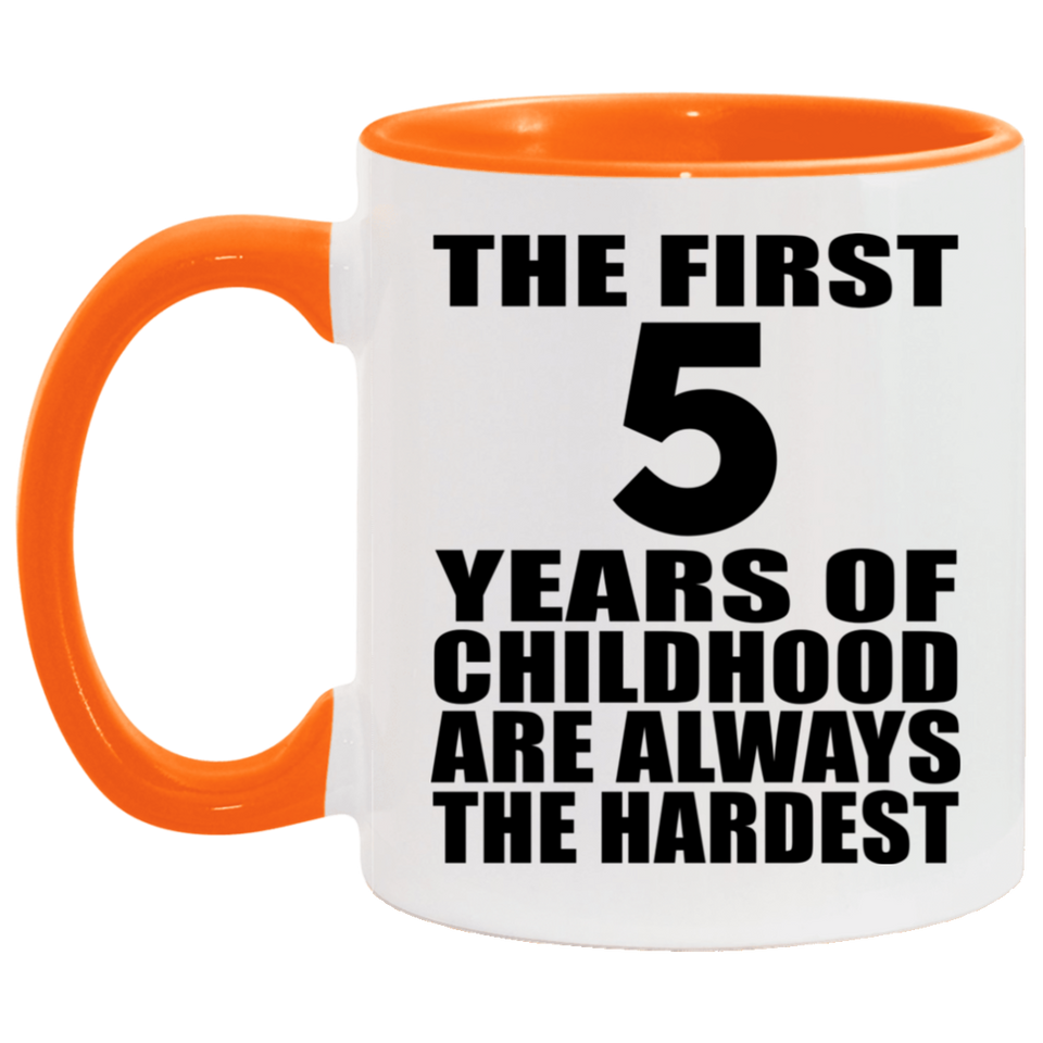 5th Birthday First 5 Years of Childhood Are The Hardest - 11oz Accent Mug Orange